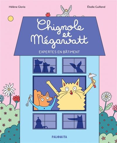 Livre Chignole Et Megawatt Expertes en Bâtiment d'Hélène Gloria et Elodie Guilland - Palomita